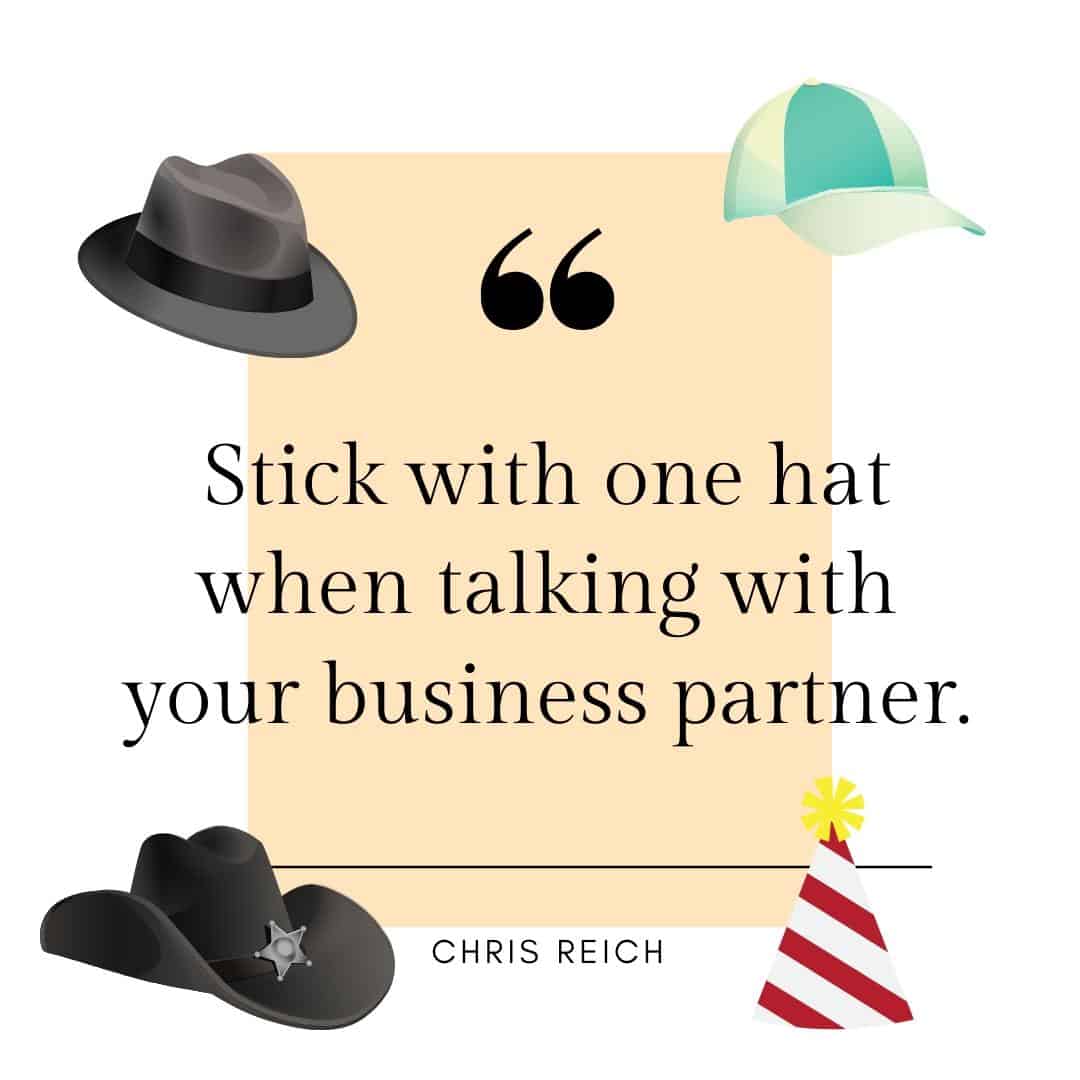 Wear One Hat When Talking with Business Partner Says Chris Reich