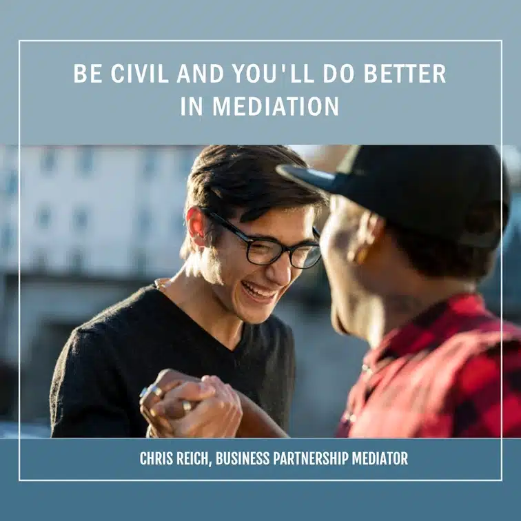 This article is about why people in mediation should be civil to each other.